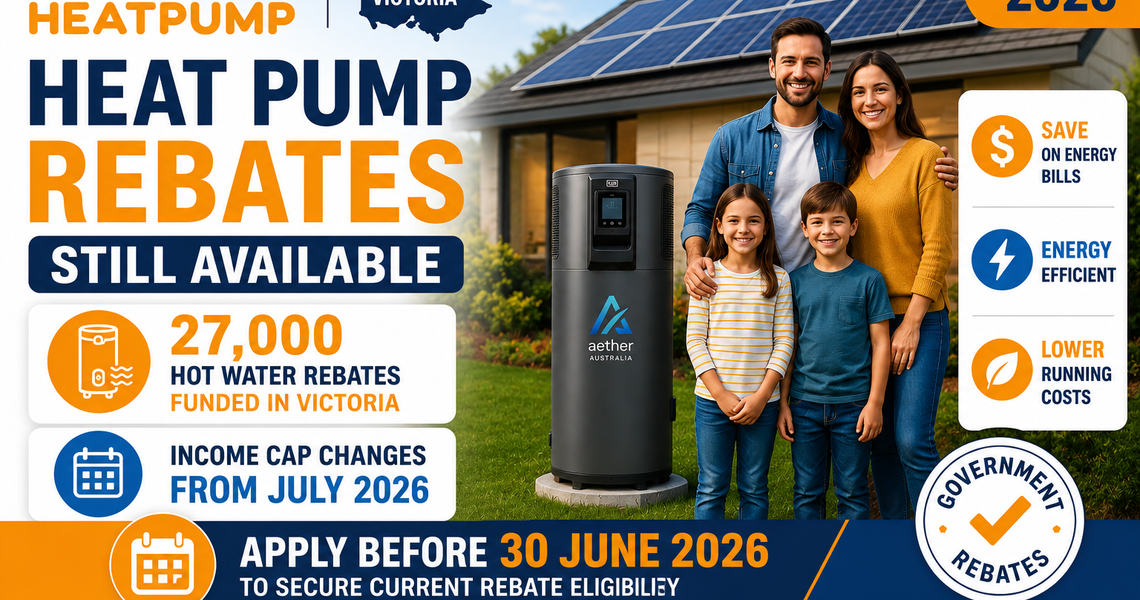 Solar Victoria Heat Pump Rebate Income Cap Changing in July 2026 – What Victorian Homeowners Need to Know